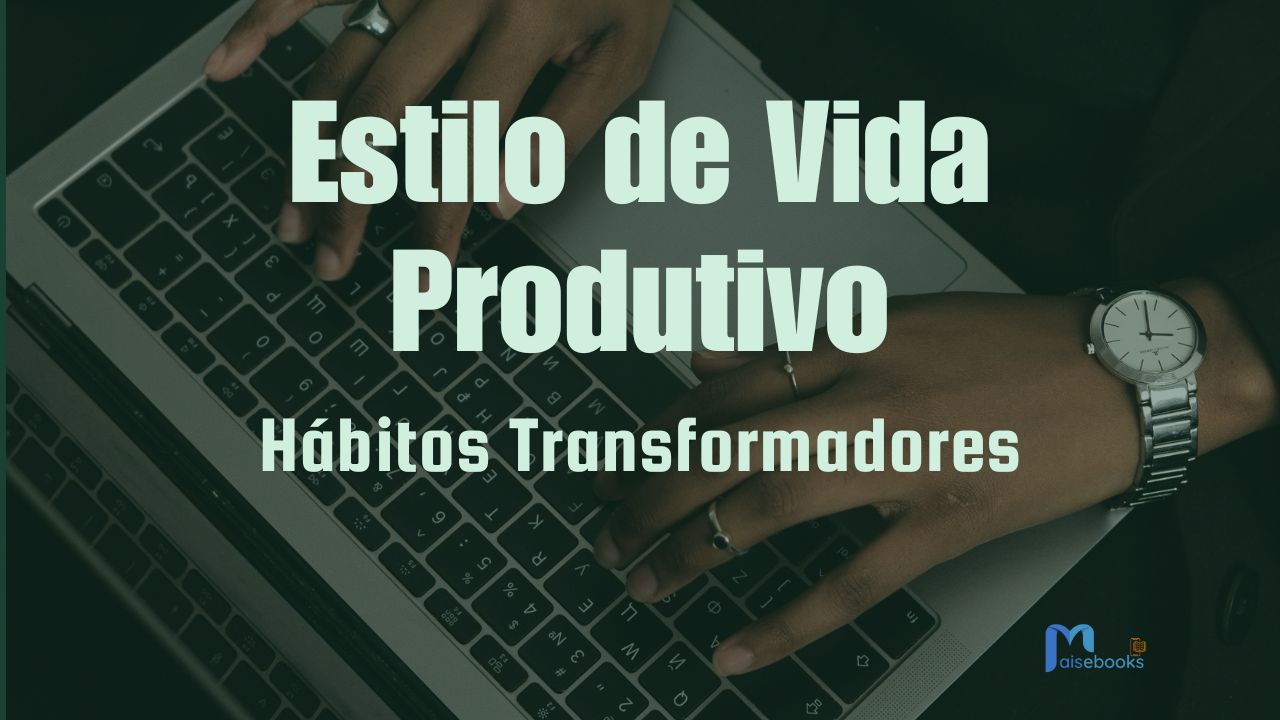 Ebook – Estilo de Vida Produtivo – Hábitos transformadores